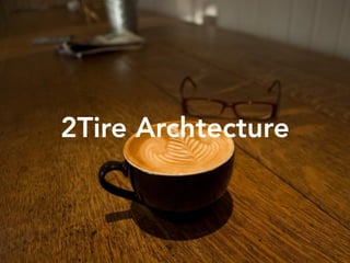2Tire Archtecture
 