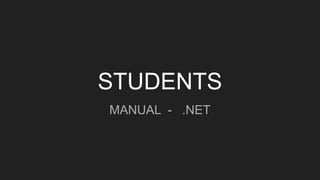 STUDENTS
MANUAL - .NET
 