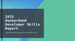 2023 
HackerRank

Developer Skills
Report
Insights based on exclusive HackerRank platform data
 
