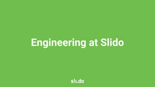 Engineering at Slido
 