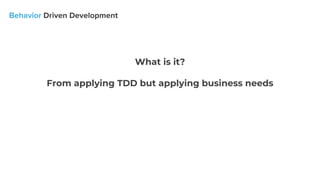 What is it?
From applying TDD but applying business needs
 