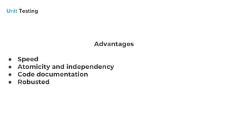 Advantages
● Speed
● Atomicity and independency
● Code documentation
● Robusted
 