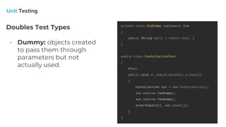 Doubles Test Types
- Dummy: objects created
to pass them through
parameters but not
actually used.
 