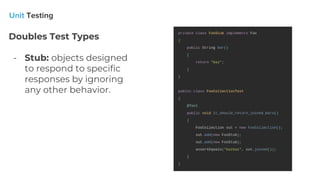Doubles Test Types
- Stub: objects designed
to respond to specific
responses by ignoring
any other behavior.
 