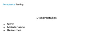 Disadvantages
● Slow
● Maintenance
● Resources
 