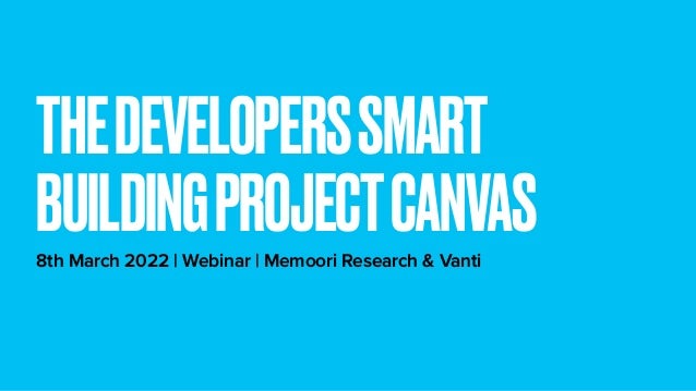 8th March 2022 | Webinar | Memoori Research & Vanti
THEDEVELOPERSSMART
BUILDINGPROJECTCANVAS
 