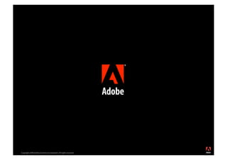 ®




Copyright 2008 Adobe Systems Incorporated. All rights reserved.
 