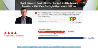 https://www.outsystems.com/case-studies/tap/flight-dispatch-control-center/
 