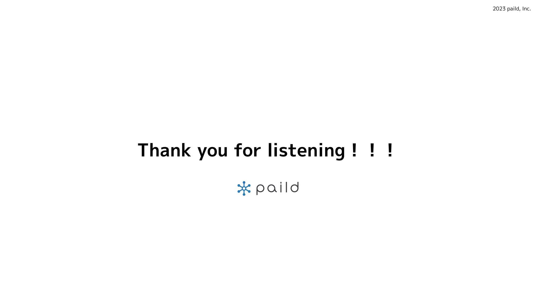 2023 paild, Inc.
Thank you for listening！！！
 