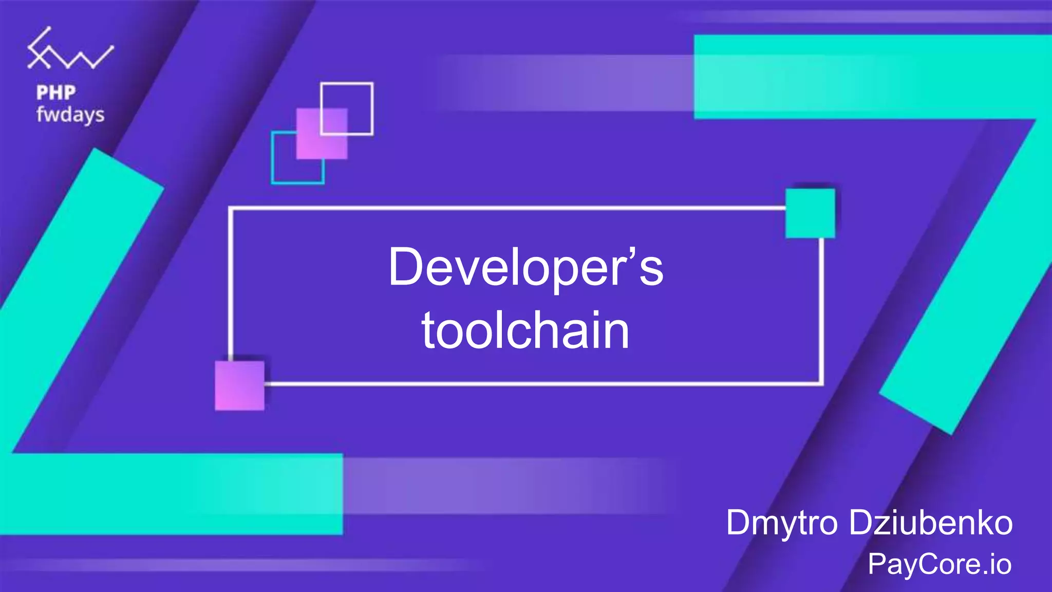 Developer’s
toolchain
Dmytro Dziubenko
PayCore.io
 