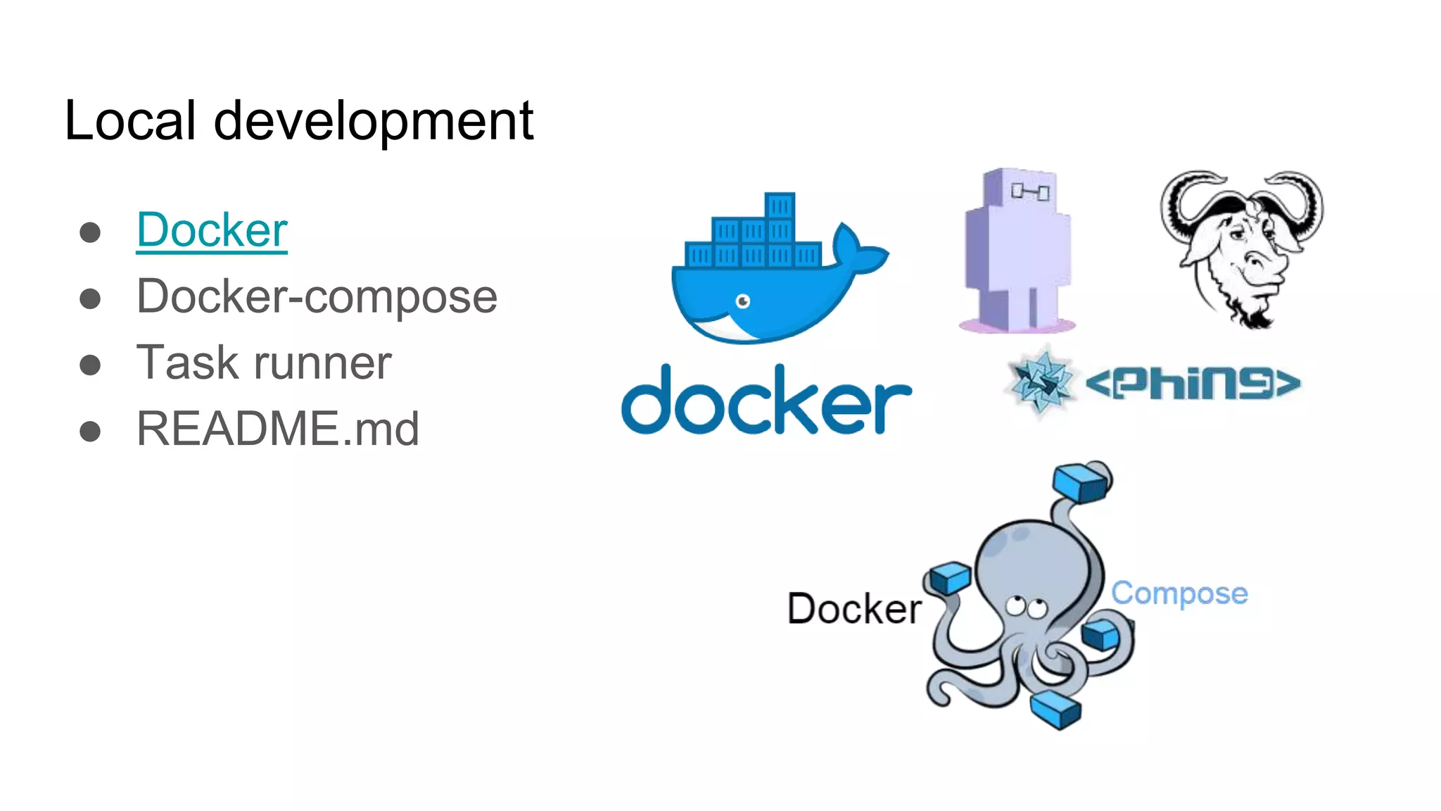 Local development
● Docker
● Docker-compose
● Task runner
● README.md
 