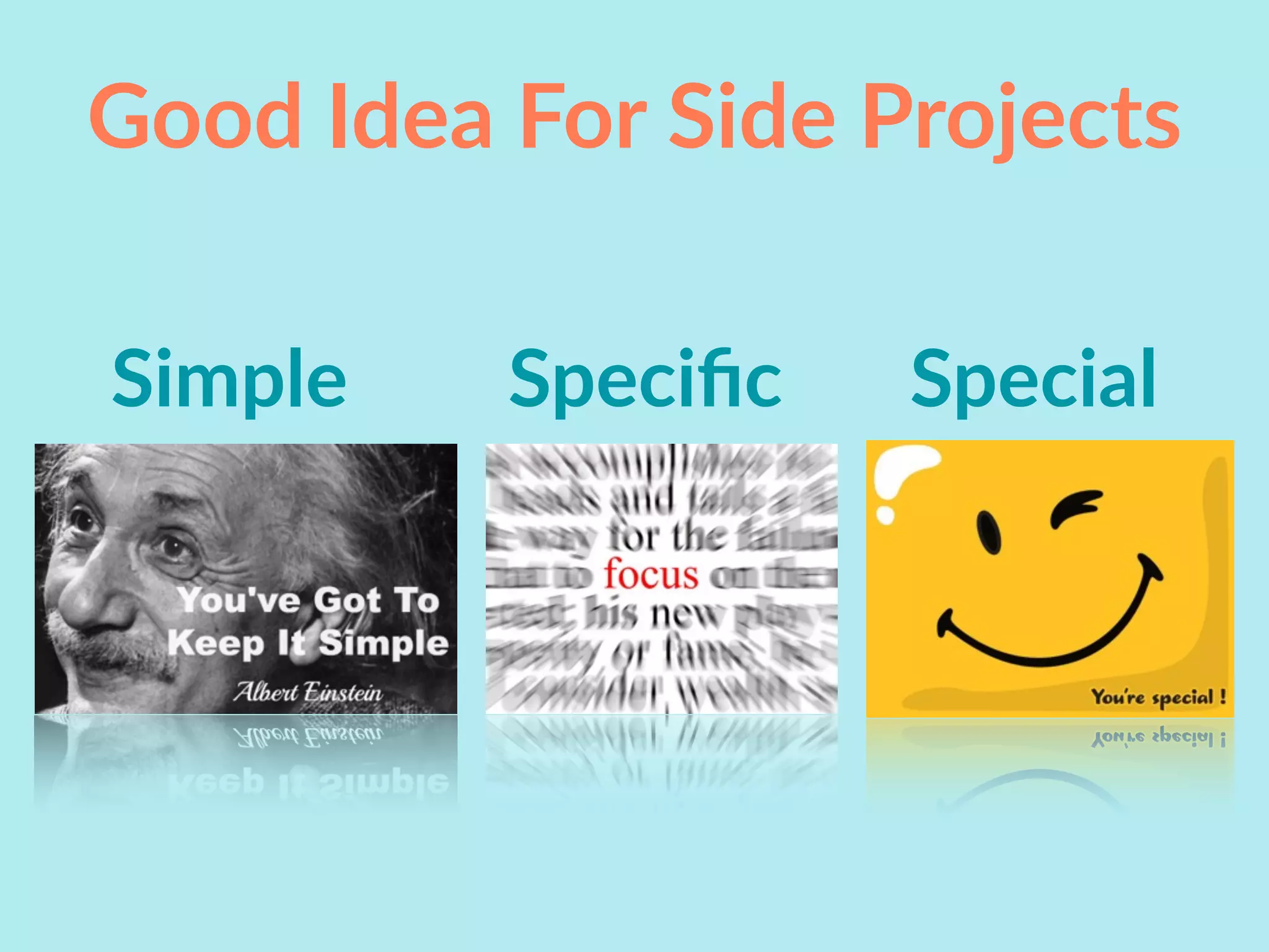 Good Idea For Side Projects
Simple Speciﬁc Special
 