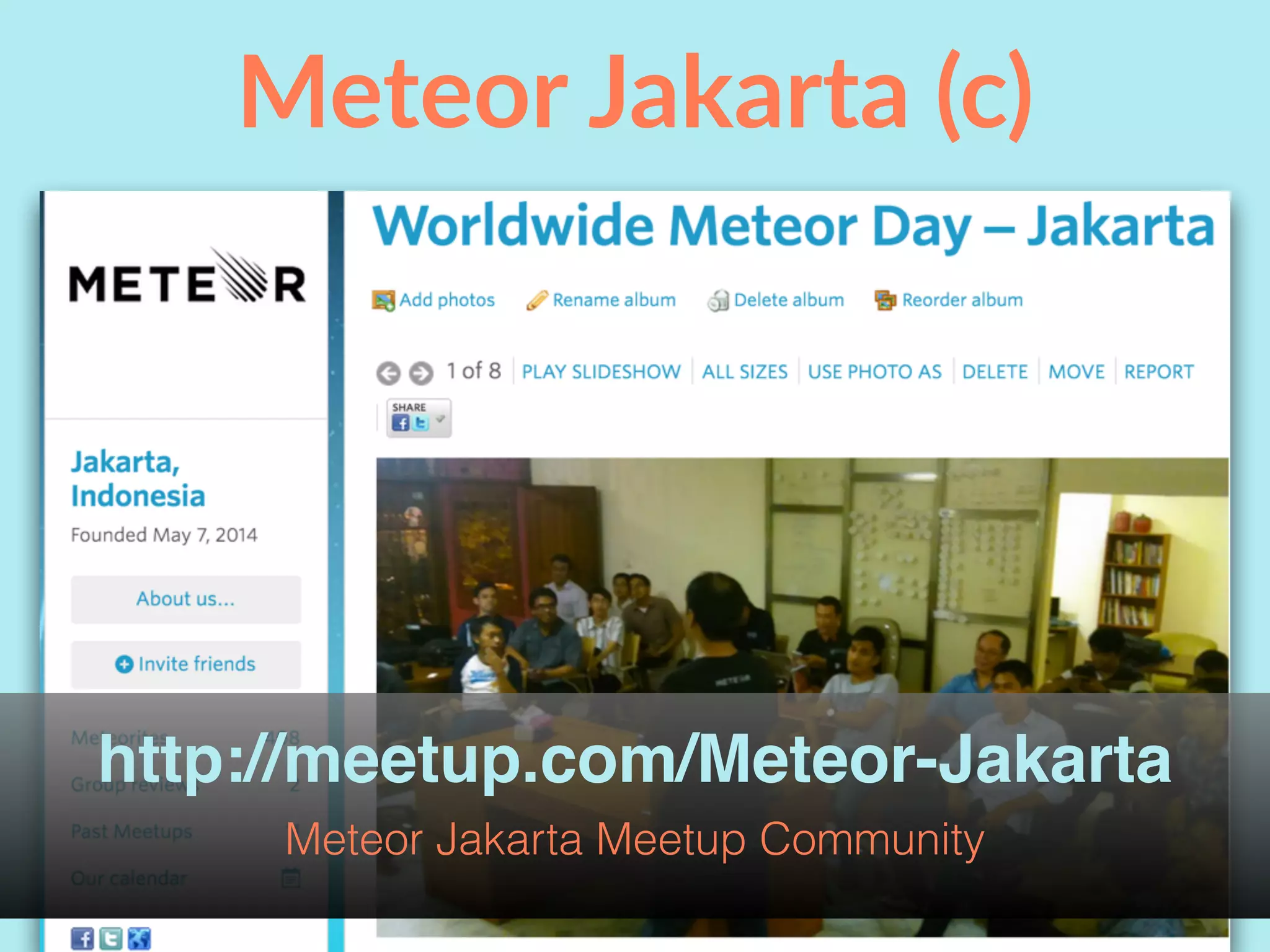 Meteor Jakarta (c)
http://meetup.com/Meteor-Jakarta
Meteor Jakarta Meetup Community
 