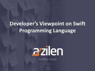 Developer’s Viewpoint on Swift
Programming Language
 