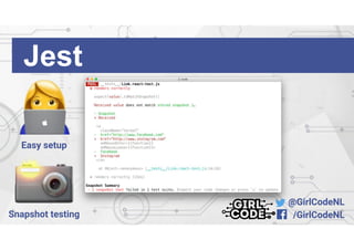 @GirlCodeNL
/GirlCodeNL
Jest
Easy setup
Snapshot testing
 