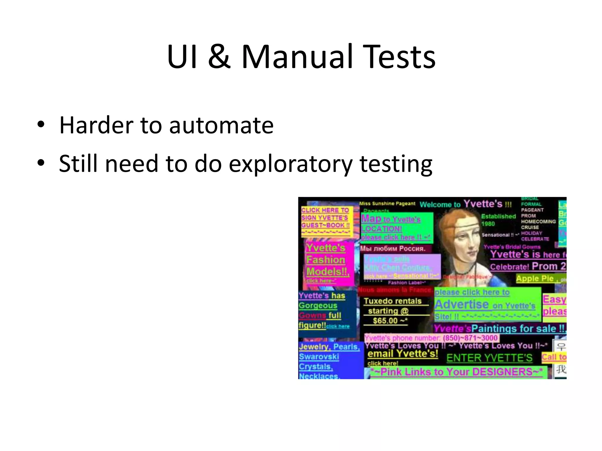 UI & Manual Tests
• Harder to automate
• Still need to do exploratory testing
 