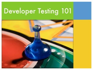 Developer Testing 101
 