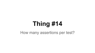 How many assertions per test? 
● Unit test - one assertion per test. Must be 
clear and readable 
● Proper unit tests shou...