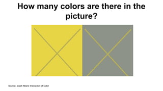 How many colors are there in the 
picture? 
Source: Josef Albers Interaction of Color 
 