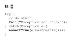 fail() 
try { 
// do stuff... 
fail("Exception not thrown"); 
} catch(Exception e){ 
assertTrue(e.hasSomeFlag()); 
} 
 