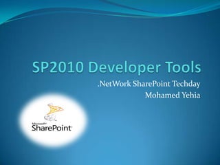 SP2010 Developer Tools .NetWork SharePoint Techday Mohamed Yehia 