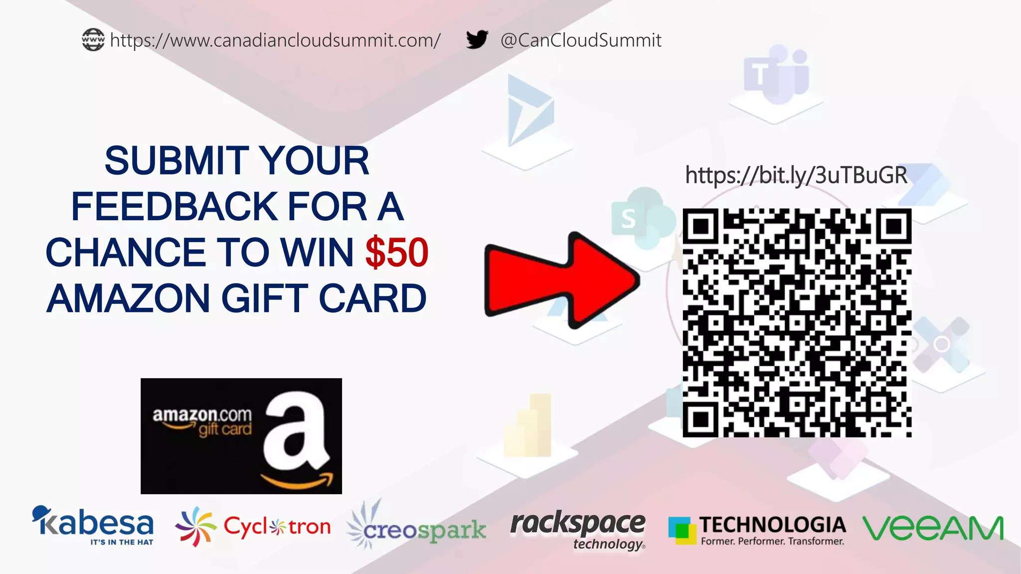 https://bit.ly/3uTBuGR
https://www.canadiancloudsummit.com/ @CanCloudSummit
SUBMIT YOUR
FEEDBACK FOR A
CHANCE TO WIN $50
AMAZON GIFT CARD
 