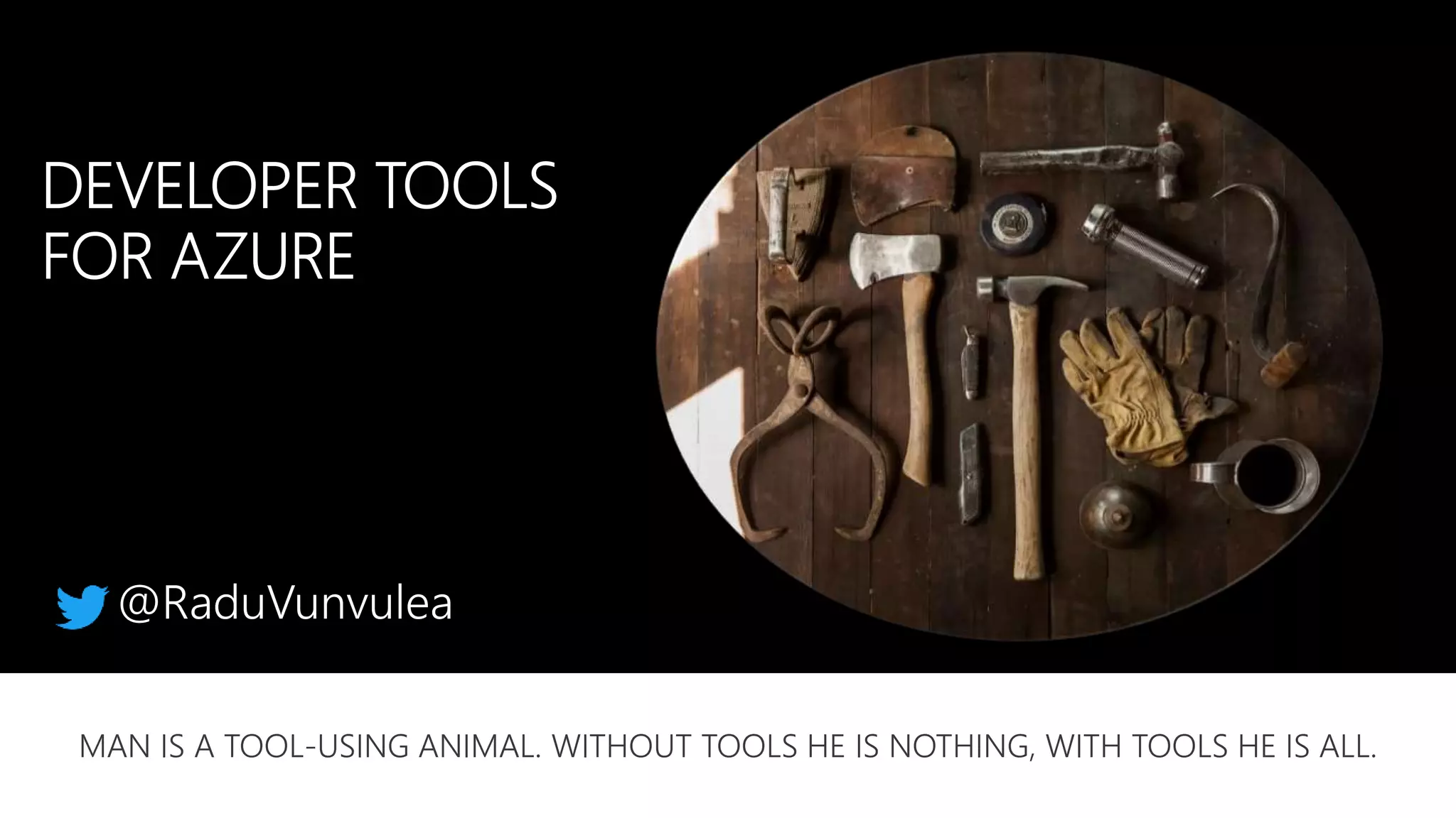 MAN IS A TOOL-USING ANIMAL. WITHOUT TOOLS HE IS NOTHING, WITH TOOLS HE IS ALL.
 