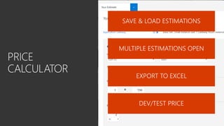 SAVE & LOAD ESTIMATIONS
MULTIPLE ESTIMATIONS OPEN
EXPORT TO EXCEL
DEV/TEST PRICE
 
