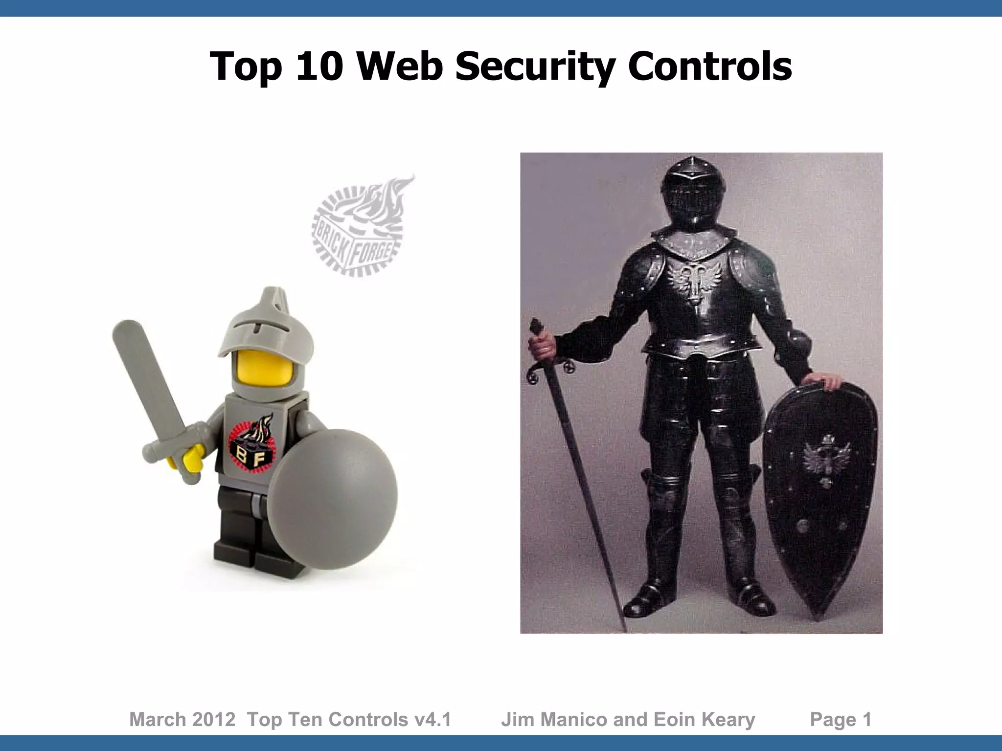 Top 10 Web Security Controls March 2012 Top Ten Controls v4.1 Jim Manico and Eoin Keary Page 1 