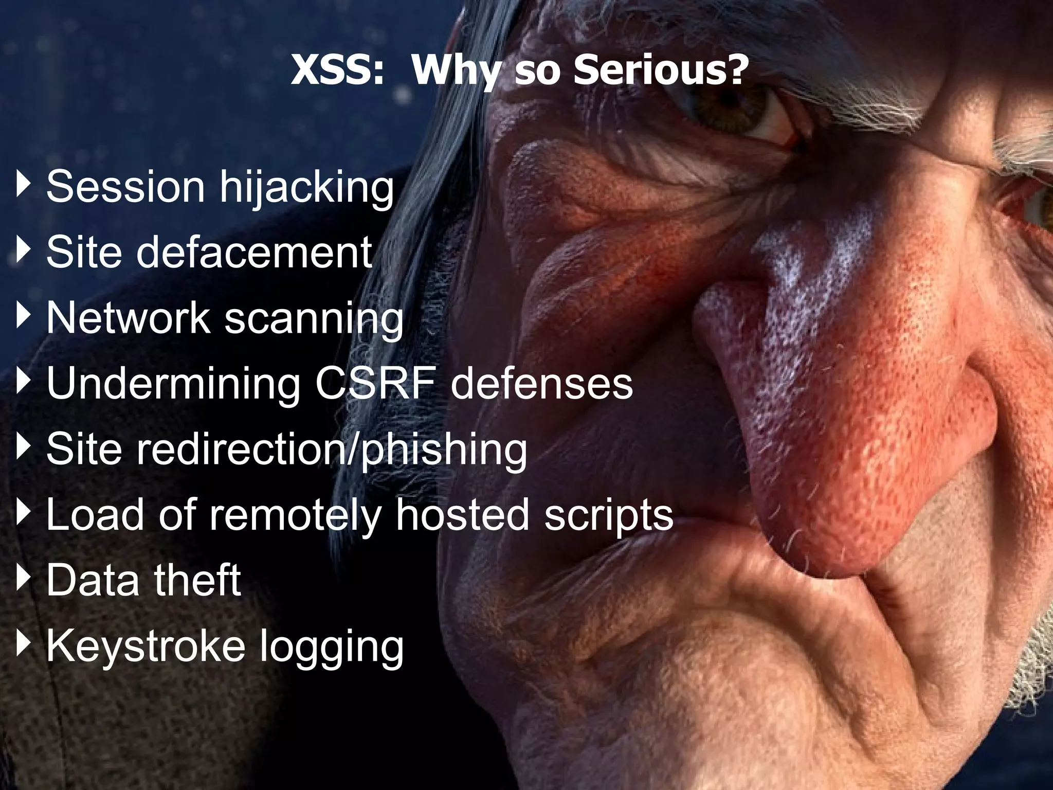 XSS: Why so Serious? Session hijacking Site defacement Network scanning Undermining CSRF defenses Site redirection/phishing Load of remotely hosted scripts Data theft Keystroke logging March 2012 Top Ten Controls v4.1 Jim Manico and Eoin Keary Page 8 