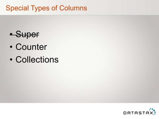 Special Types of Columns
• Super
• Counter
• Collections
 