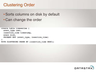Clustering Order
• Sorts columns on disk by default
• Can change the order
 