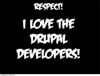 respect!

                              i love the
                                drupal
                             dev...