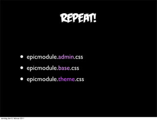 repeat!

                     • epicmodule.admin.css
                     • epicmodule.base.css
                     • epi...