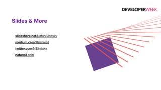 Slides & More
slideshare.net/NatanSilnitsky
medium.com/@natansil
twitter.com/NSilnitsky
natansil.com
 