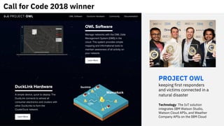 Call for Code 2018 winner
PROJECT OWL
keeping first responders
and victims connected in a
natural disaster
Technology: The...