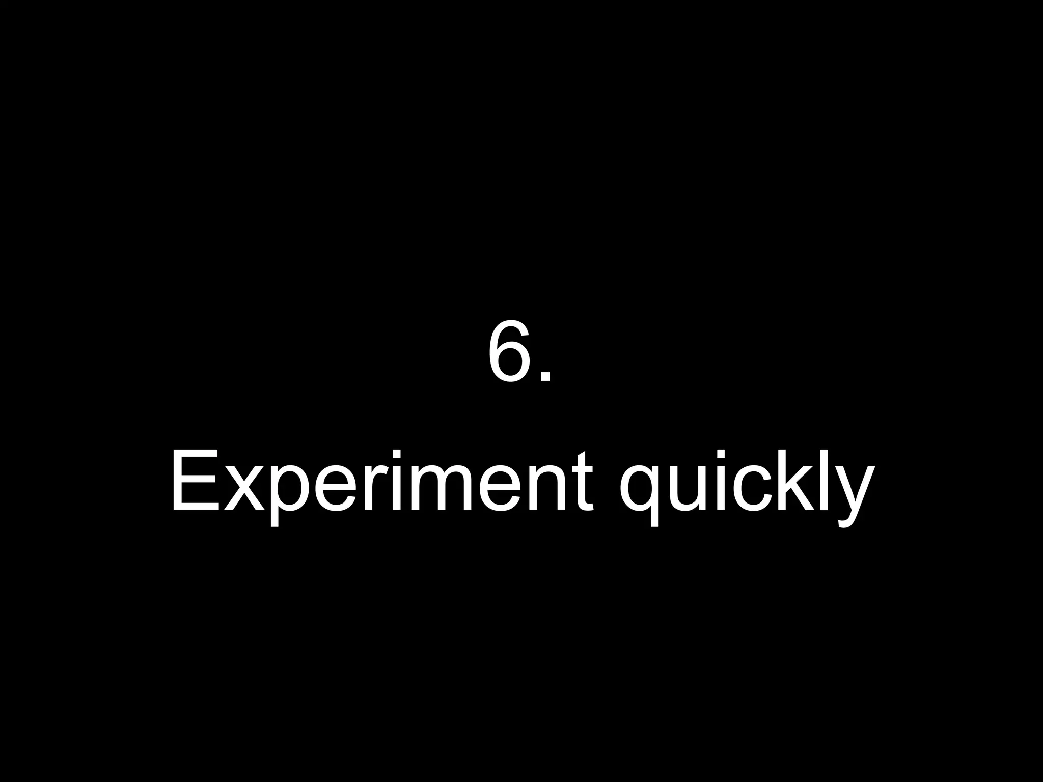 6.
Experiment quickly
 