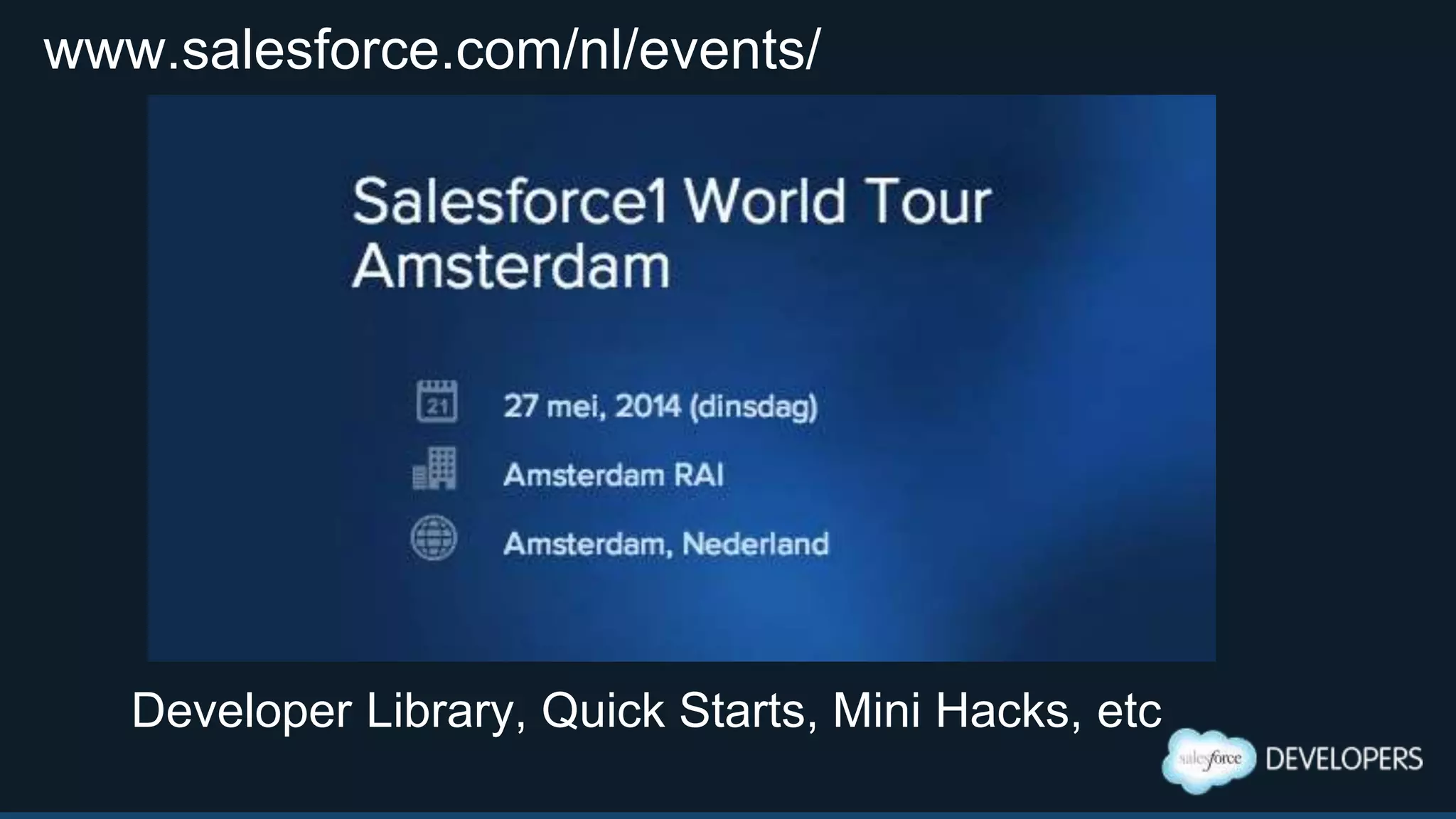 www.salesforce.com/de/events/
Developer theatre, Library, Quick Starts, Mini Hacks, etc
 