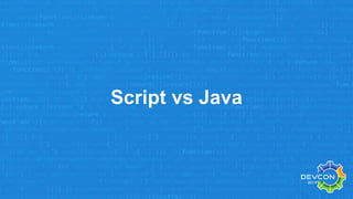 Script vs Java
 
