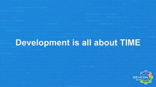Development is all about TIME
 