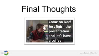 Learn. Connect. Collaborate.
Final Thoughts
 