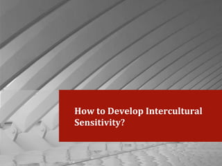 How to Develop Intercultural Sensitivity? 