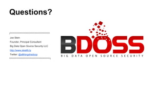 Questions?
/*******************************************
Joe Stein
Founder, Principal Consultant
Big Data Open Source Security LLC
http://www.stealth.ly
Twitter: @allthingshadoop
********************************************/
 