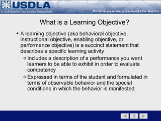 <ul><li>The purpose of creating learning objectives is to provide a means of clarifying the instructional goal and ensure ...