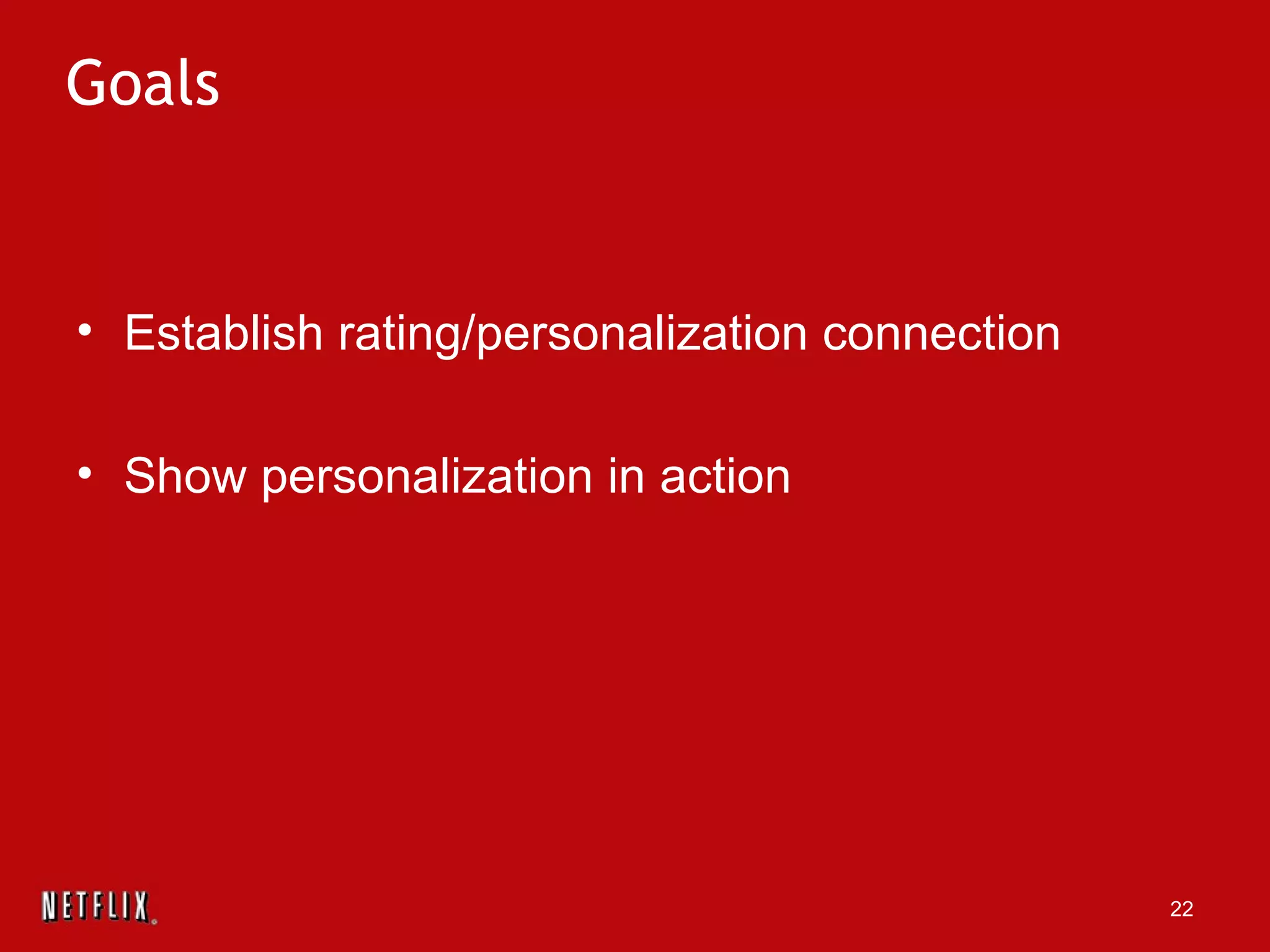 Goals Establish rating/personalization connection Show personalization in action 