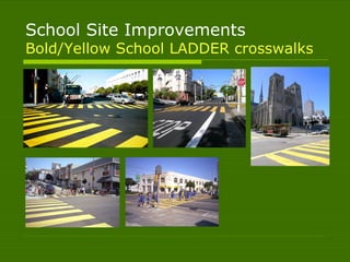 School Site Improvements Bold/Yellow School LADDER crosswalks 