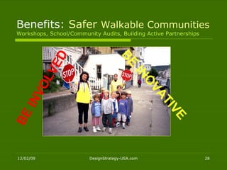 Benefits:  Safer   Walkable Communities Workshops, School/Community Audits, Building Active Partnerships BE INVOLVED BE INOVATIVE 