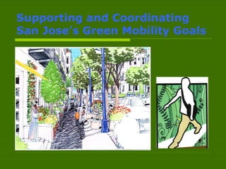 Supporting and Coordinating  San Jose’s Green Mobility Goals 