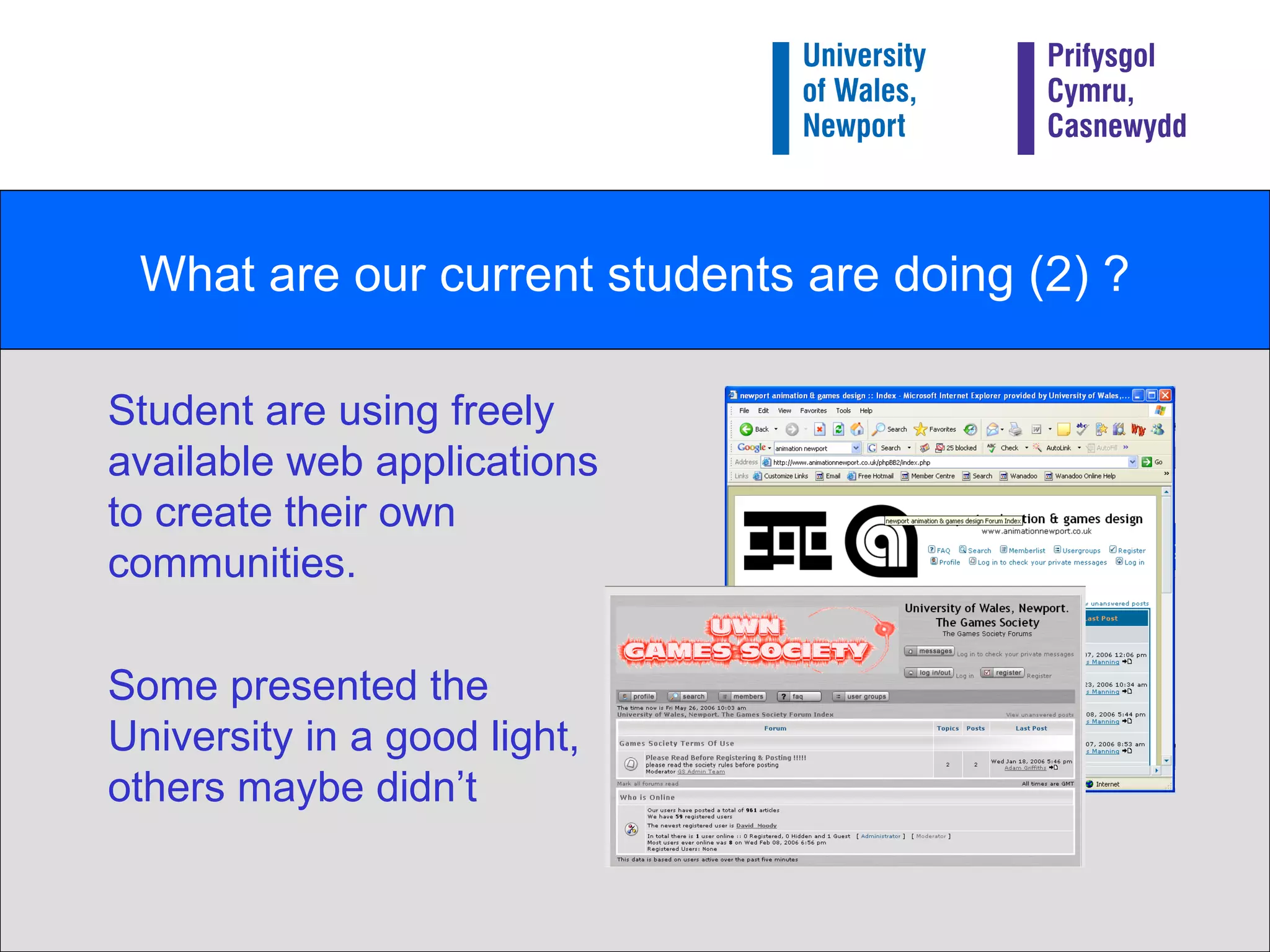 What are our current students are doing (2) ? Student are using freely available web applications to create their own communities. Some presented the University in a good light, others maybe didn’t 