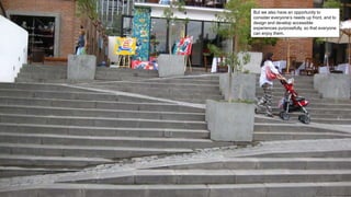 But we also have an opportunity to
consider everyone’s needs up front, and to
design and develop accessible
experiences purposefully, so that everyone
can enjoy them.
 